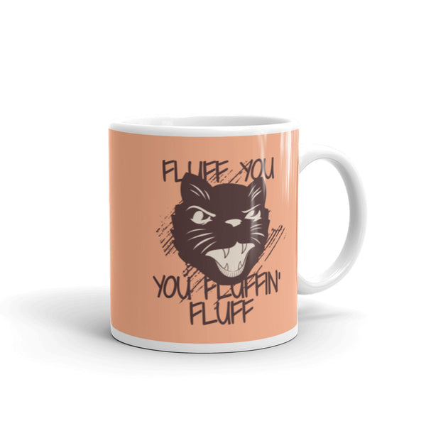 Fluff You You Fluffin' Fluff mug