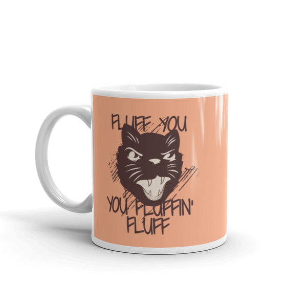 Fluff You You Fluffin' Fluff mug