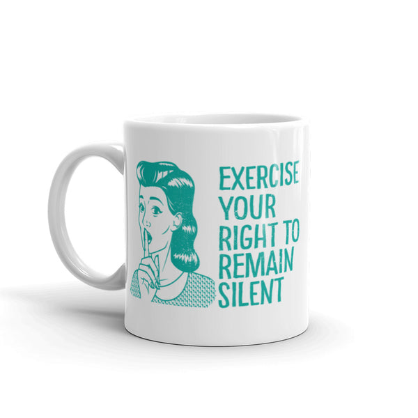 Exercise Your Right To Remain Silent mug