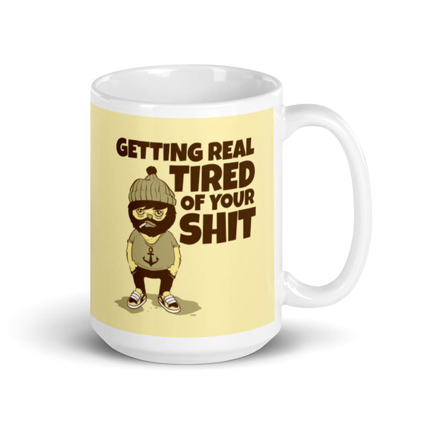 Tired Of Your Shit mug