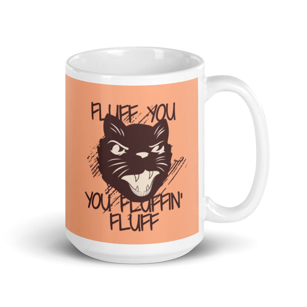 Fluff You You Fluffin' Fluff mug