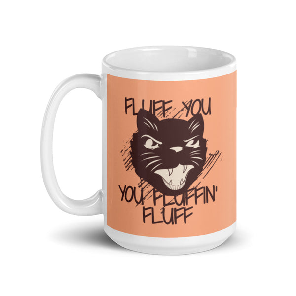 Fluff You You Fluffin' Fluff mug